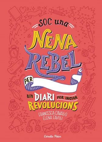 Soc una nena rebel. Un diari per iniciar revolucions Soc una nena rebel. Un diari per iniciar revolucions